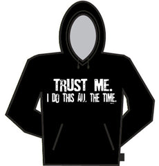 Trust Me I Do This All The Time Hoodie
