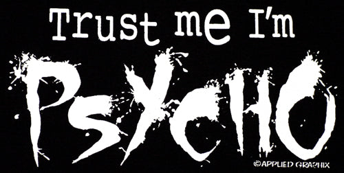 Trust Me I'm A Psycho T-Shirt