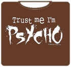 Trust Me I'm A Psycho T-Shirt