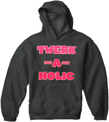Twerk-A-Holic Adult Hoodie