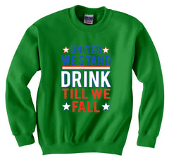 United We Stand Drink Till We Fall Crewneck Sweatshirt