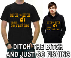 Ditch The B*tch And Just Go Fishing Men's T-Shirt