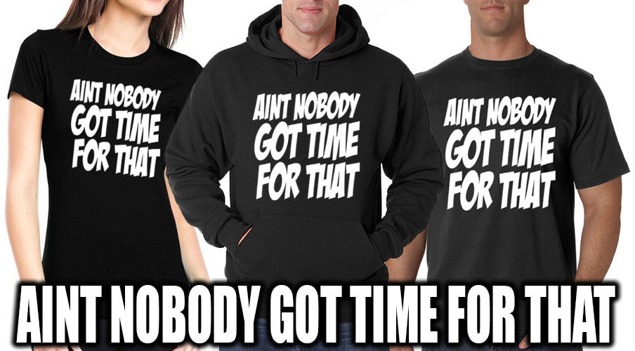Aint Nobody Got Time For That Adult Hoodie