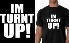 Im Turnt Up! Men's T-Shirt