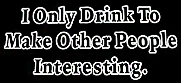 I Only Drink To Girls T-Shirt