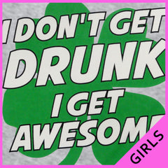 I Don't Get Drunk I Get Awesome Girl's T-Shirt