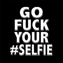 Go F*ck Your #Selfie Men's T-Shirt