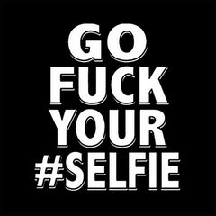 Go F*ck Your #Selfie Girl's T-Shirt
