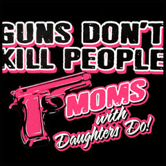 Guns Don't Kill People Moms With Daughters Do Men's T-Shirt