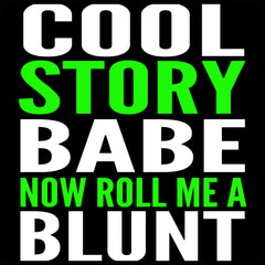 Cool Story Babe... Now Roll Me A Blunt Men's T-Shirt