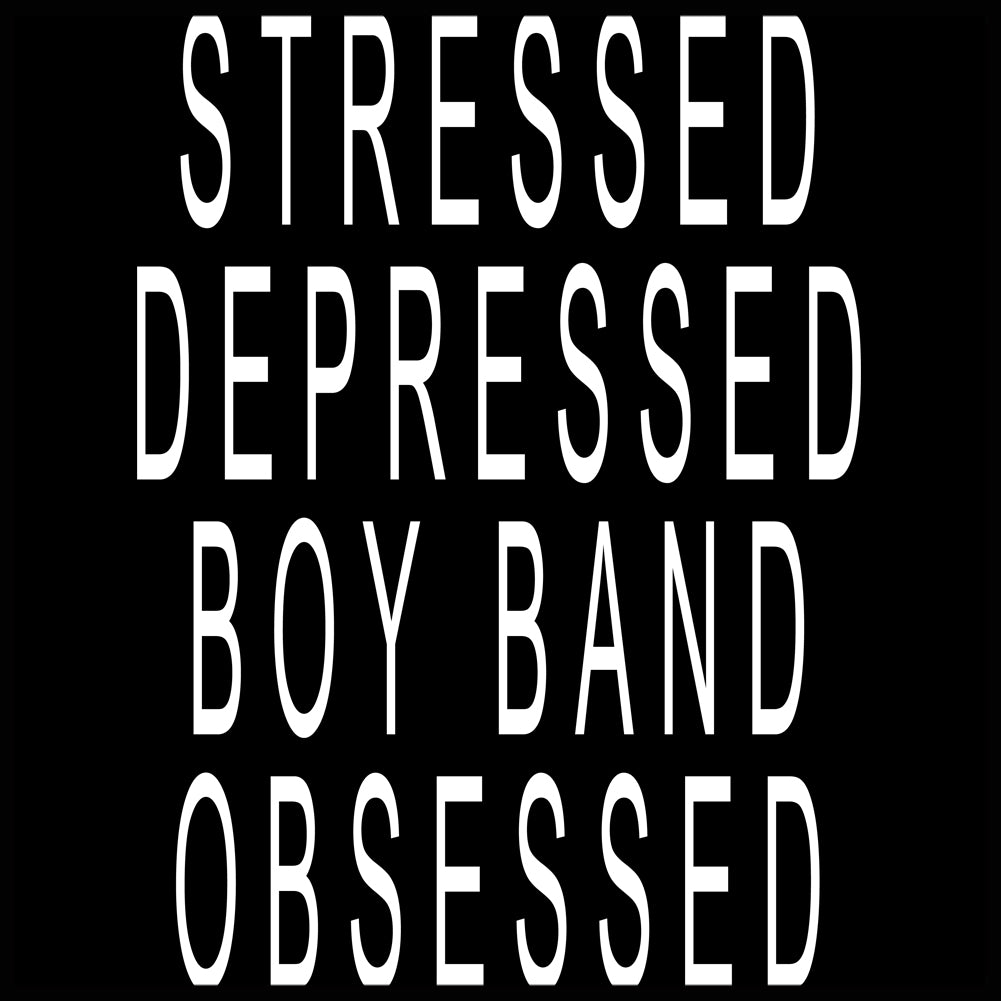 Stressed Depressed Boy Band Obsessed Girl's T-shirt