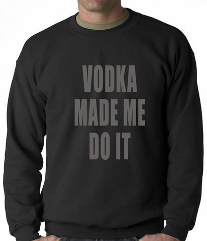 Vodka Made Me Do It Drinking Adult Crewneck
