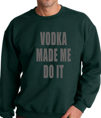 Vodka Made Me Do It Drinking Adult Crewneck