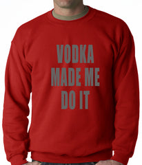 Vodka Made Me Do It Drinking Adult Crewneck