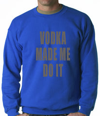 Vodka Made Me Do It Drinking Adult Crewneck