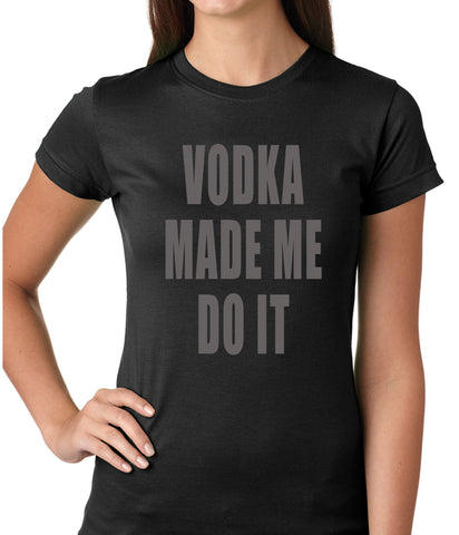 Vodka Made Me Do It Drinking Girls T-shirt