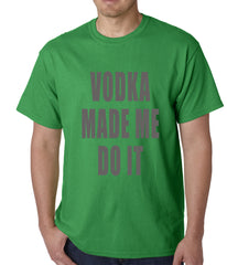 Vodka Made Me Do It Drinking Mens T-shirt