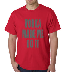 Vodka Made Me Do It Drinking Mens T-shirt