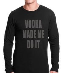 Vodka Made Me Do It Drinking Thermal Shirt