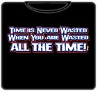 Wasted All The Time T-Shirt
