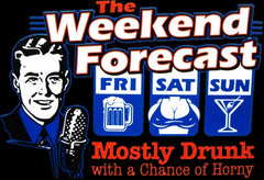 Weekend Forecast Mostly Drunk with a Chance of Horny T-Shirt