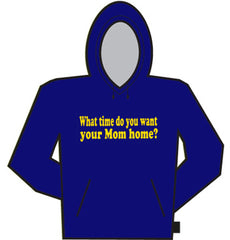 What Time You Want Your Mom Home Hoodie