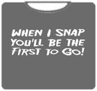 When I Snap T-Shirt