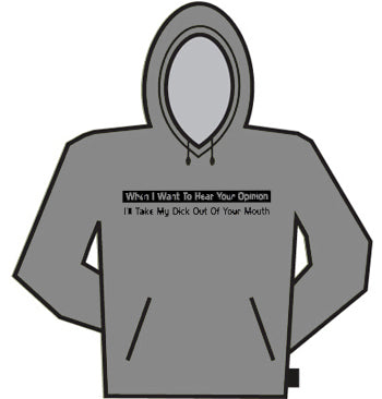 When I Want To Hear Your Opinion... Hoodie