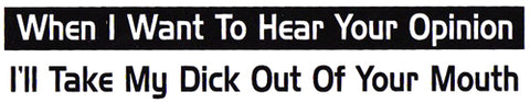 When I Want  To Hear Your Opinion T-Shirt