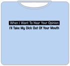 When I Want  To Hear Your Opinion T-Shirt