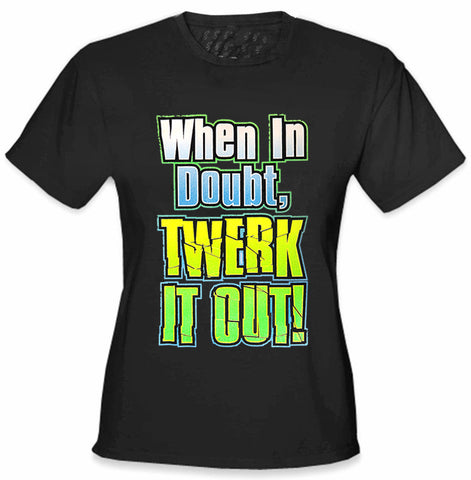 When In Doubt Twerk It Out! Girl's T-Shirt
