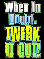 When In Doubt Twerk It Out! Girl's T-Shirt