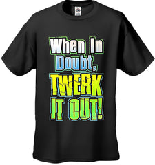 When In Doubt Twerk It Out! Men's T-Shirt
