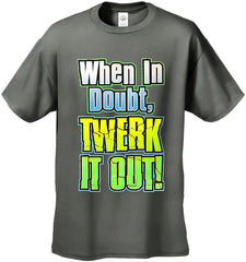 When In Doubt Twerk It Out! Men's T-Shirt