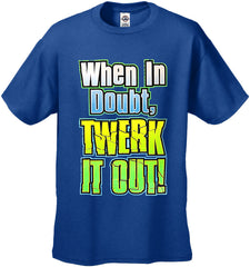 When In Doubt Twerk It Out! Men's T-Shirt