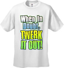 When In Doubt Twerk It Out! Men's T-Shirt