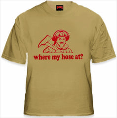 Where My Hose At? T-Shirt