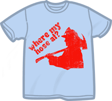 Where My Hose At? T-Shirt