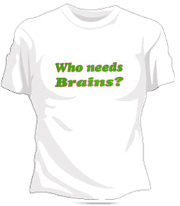 Who Needs Brains Girls T-Shirt