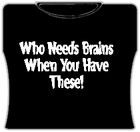 Who Needs Brains Girls T-Shirt