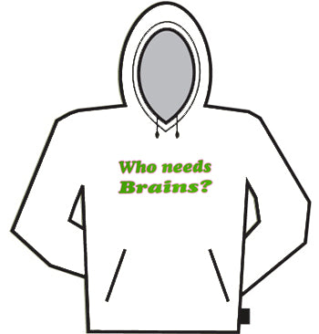 Who Needs Brains Hoodie