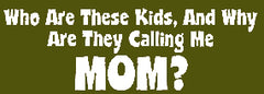 Why Are They Calling Me Mom Girls T-Shirt