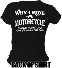 Why I Ride a Motorcycle Ladies T-shirt