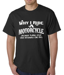 Why I Ride a Motorcycle Mens T-shirt