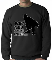 Why You Always Lying Funny Adult Crewneck