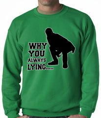 Why You Always Lying Funny Adult Crewneck