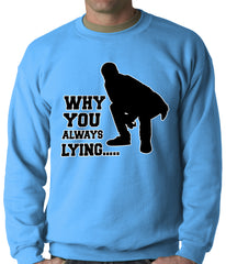 Why You Always Lying Funny Adult Crewneck