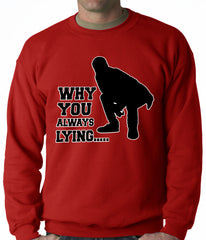 Why You Always Lying Funny Adult Crewneck