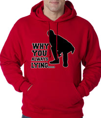 Why You Always Lying Funny Adult Hoodie