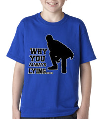 Why You Always Lying Funny Kids T-shirt
